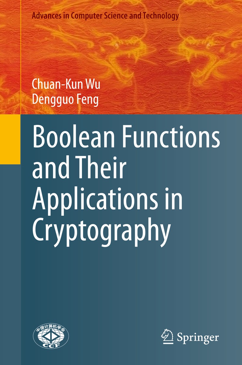 Titlebook: Boolean Functions and Their Applications in Cryptography; Chuan-Kun Wu,Dengguo Feng Book 2016 Springer-Verlag Berlin Heidelberg 2016 Algeb Titlebook: Boolean Functions and Their Applications in Cryptography; Chuan-Kun Wu,Dengguo Feng Book 2016 Springer-Verlag Berlin Heidelberg 2016 Algeb