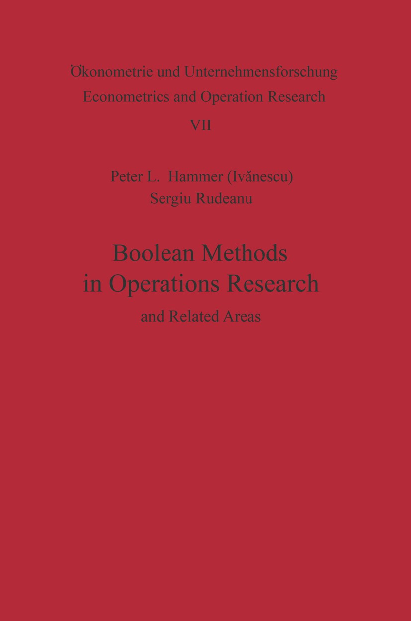 Titlebook: Boolean Methods in Operations Research and Related Areas; Peter L. Hammer,Sergiu Rudeanu Textbook 1968 Springer Science+Business Media New Titlebook: Boolean Methods in Operations Research and Related Areas; Peter L. Hammer,Sergiu Rudeanu Textbook 1968 Springer Science+Business Media New