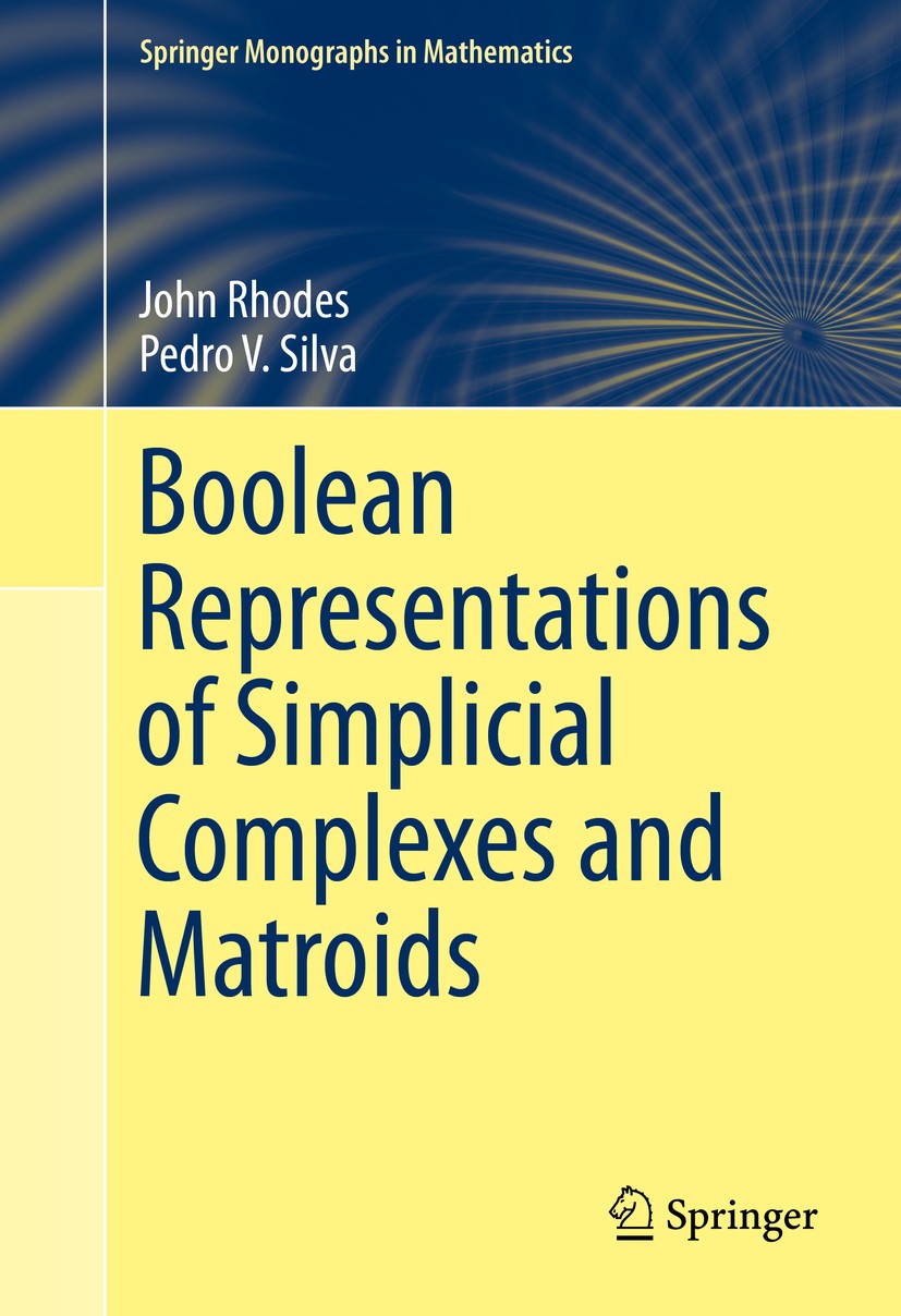 Titlebook: Boolean Representations of Simplicial Complexes and Matroids; John Rhodes,Pedro V. Silva Book 2015 Springer International Publishing Switz Titlebook: Boolean Representations of Simplicial Complexes and Matroids; John Rhodes,Pedro V. Silva Book 2015 Springer International Publishing Switz
