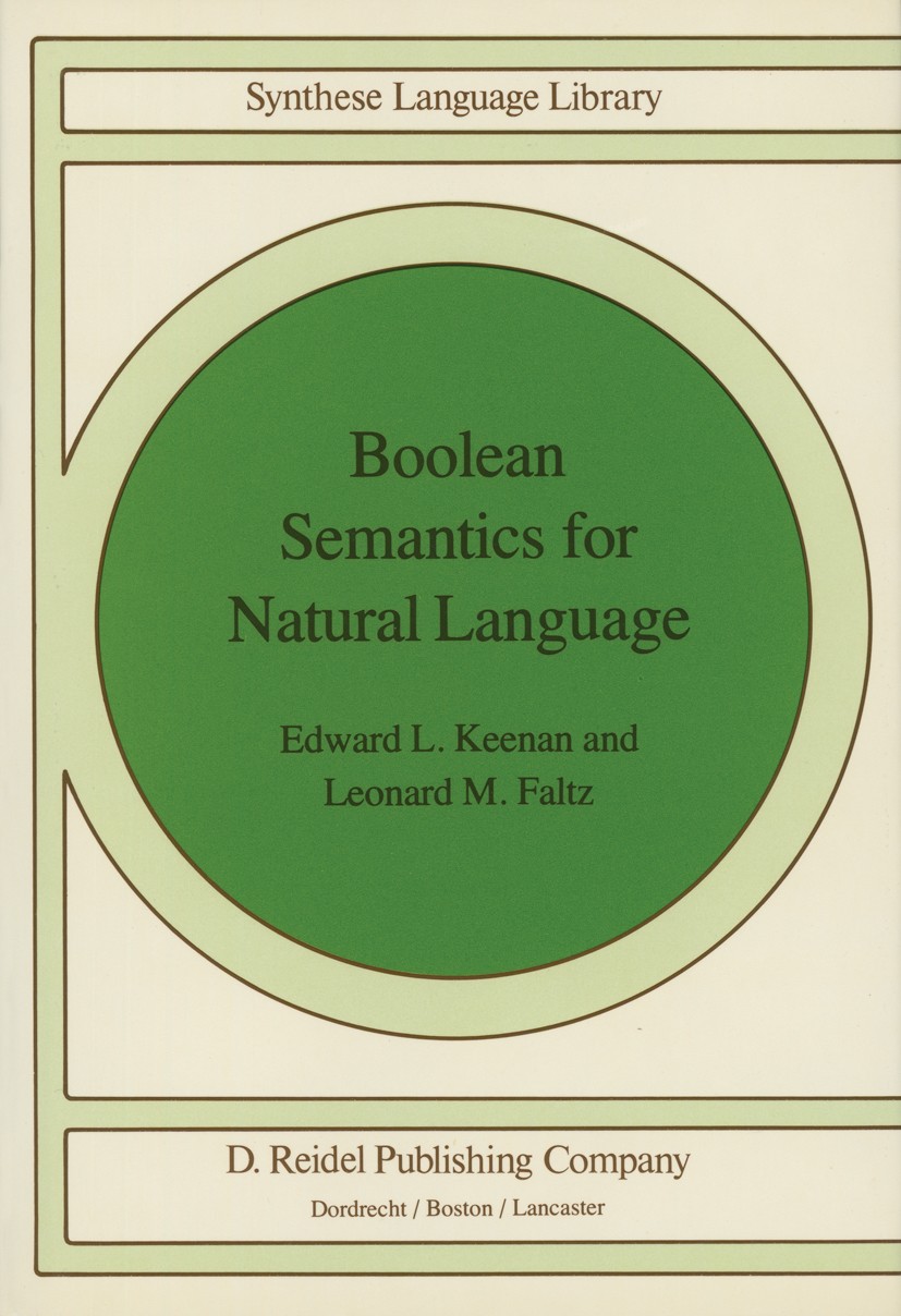 Titlebook: Boolean Semantics for Natural Language; Edward L. Keenan,Leonard M. Faltz Book 1985 D. Reidel Publishing Company 1985 Denotation.Extension Titlebook: Boolean Semantics for Natural Language; Edward L. Keenan,Leonard M. Faltz Book 1985 D. Reidel Publishing Company 1985 Denotation.Extension