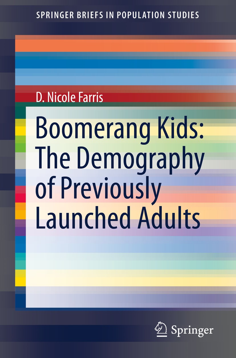 Titlebook: Boomerang Kids: The Demography of Previously Launched Adults; D. Nicole Farris Book 2016 Springer International Publishing Switzerland 201 Titlebook: Boomerang Kids: The Demography of Previously Launched Adults; D. Nicole Farris Book 2016 Springer International Publishing Switzerland 201