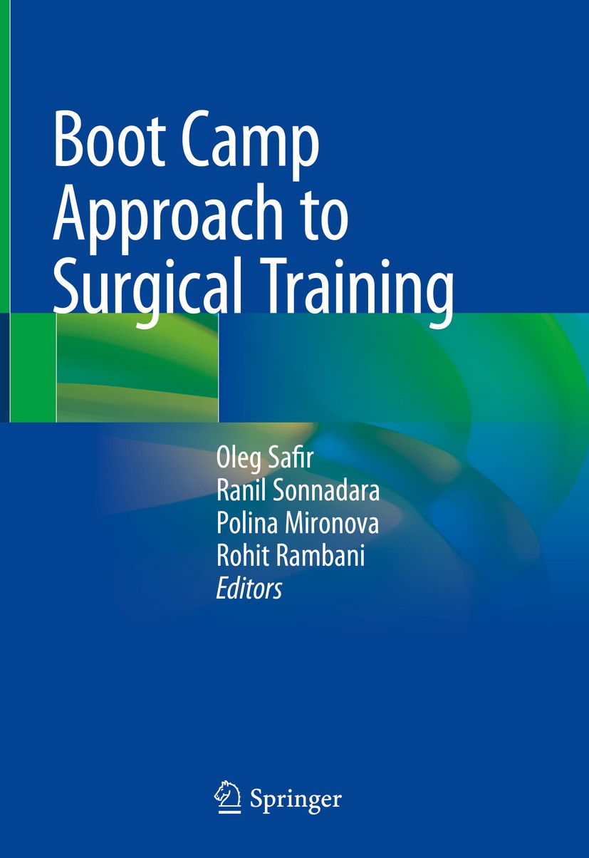 Titlebook: Boot Camp Approach to Surgical Training; Oleg Safir,Ranil Sonnadara,Rohit Rambani Book 2018 Springer International Publishing AG, part of Titlebook: Boot Camp Approach to Surgical Training; Oleg Safir,Ranil Sonnadara,Rohit Rambani Book 2018 Springer International Publishing AG, part of