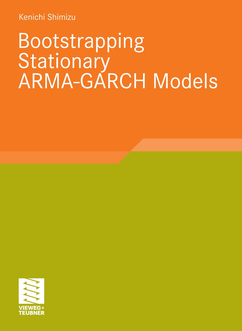 Titlebook: Bootstrapping Stationary ARMA-GARCH Models; Kenichi Shimizu Book 2010 Vieweg+Teubner Verlag | Springer Fachmedien Wiesbaden GmbH, Wiesbade Titlebook: Bootstrapping Stationary ARMA-GARCH Models; Kenichi Shimizu Book 2010 Vieweg+Teubner Verlag | Springer Fachmedien Wiesbaden GmbH, Wiesbade