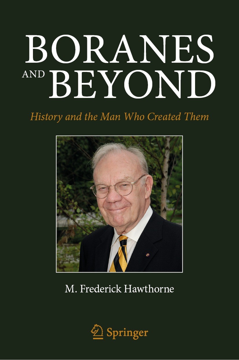 Titlebook: Boranes and Beyond; History and the Man M. Frederick Hawthorne Book 2023 Springer Science+Business Media, LLC, part of Springer Nature 202 Titlebook: Boranes and Beyond; History and the Man M. Frederick Hawthorne Book 2023 Springer Science+Business Media, LLC, part of Springer Nature 202