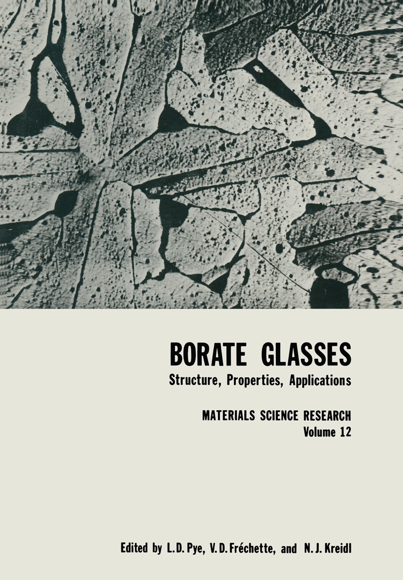 Titlebook: Borate Glasses; Structure, Propertie L. D. Pye,V. D. Fréchette,N. J. Kreidl (Professor Book 1978 Springer Science+Business Media New York Titlebook: Borate Glasses; Structure, Propertie L. D. Pye,V. D. Fréchette,N. J. Kreidl (Professor Book 1978 Springer Science+Business Media New York