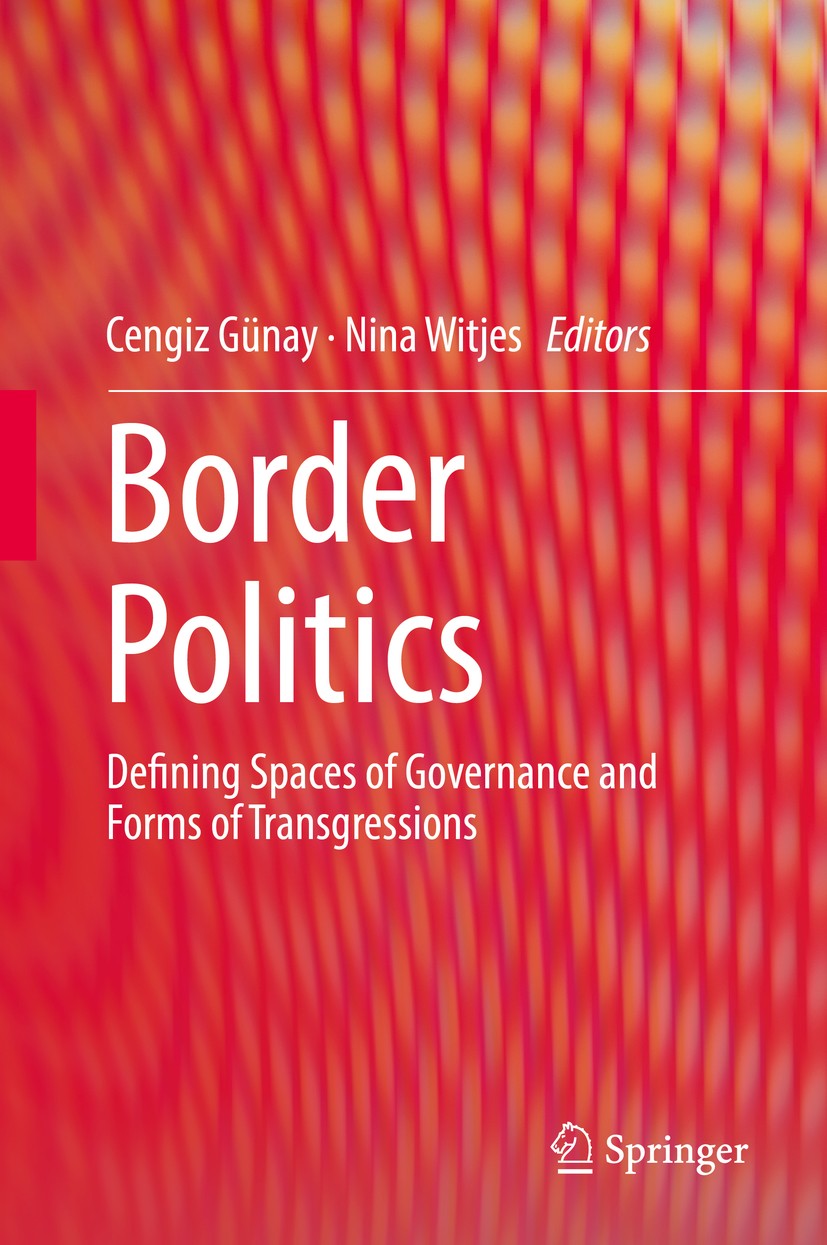 Titlebook: Border Politics; Defining Spaces of G Cengiz Günay,Nina Witjes Book 2017 Springer International Publishing AG 2017 Border politics.Regional Titlebook: Border Politics; Defining Spaces of G Cengiz Günay,Nina Witjes Book 2017 Springer International Publishing AG 2017 Border politics.Regional