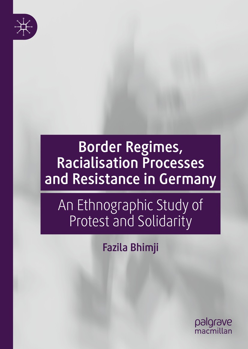 Titlebook: Border Regimes, Racialisation Processes and Resistance in Germany; An Ethnographic Stud Fazila Bhimji Book 2020 The Editor(s) (if applicabl Titlebook: Border Regimes, Racialisation Processes and Resistance in Germany; An Ethnographic Stud Fazila Bhimji Book 2020 The Editor(s) (if applicabl
