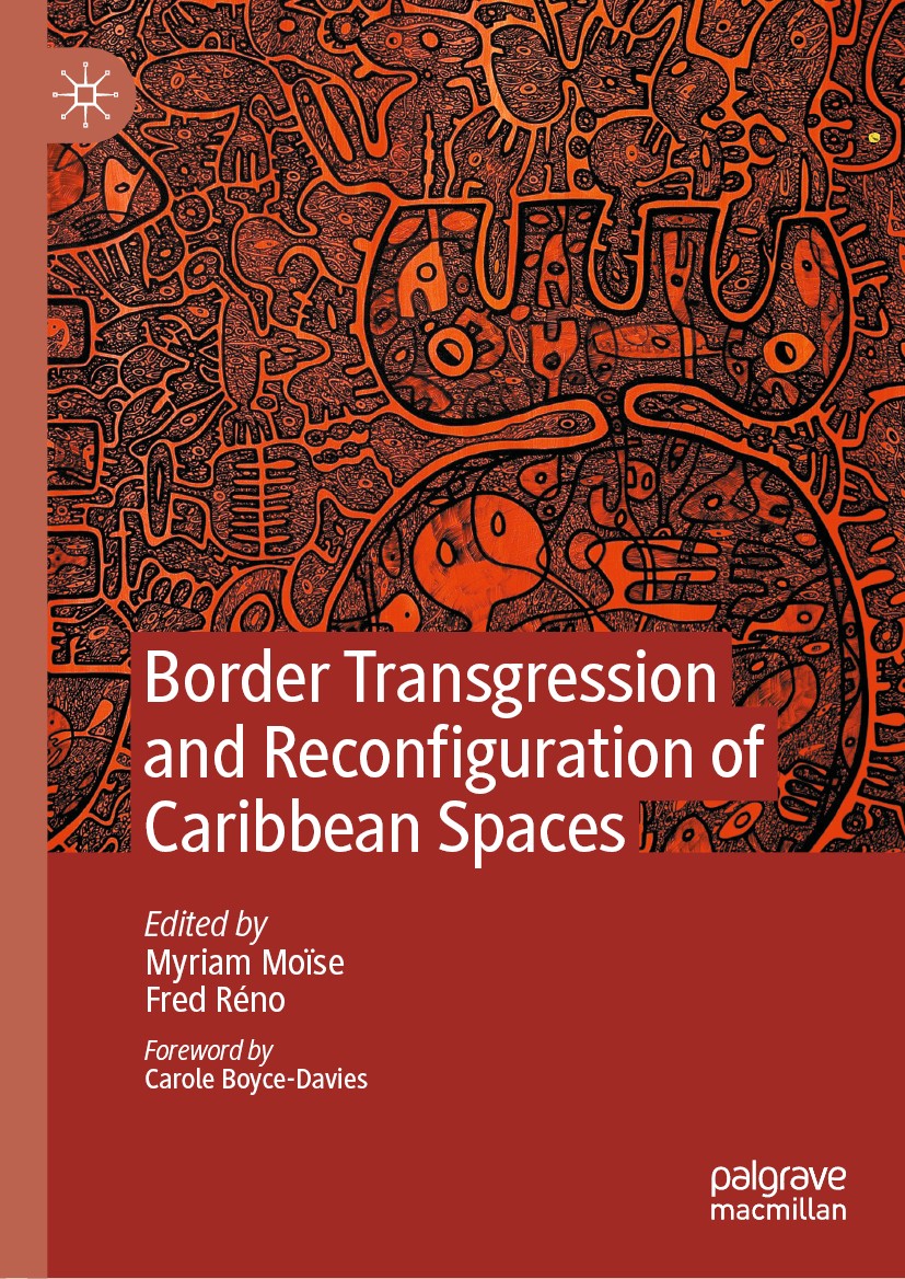 Titlebook: Border Transgression and Reconfiguration of Caribbean Spaces; Myriam Moïse,Fred Réno Book 2020 The Editor(s) (if applicable) and The Autho Titlebook: Border Transgression and Reconfiguration of Caribbean Spaces; Myriam Moïse,Fred Réno Book 2020 The Editor(s) (if applicable) and The Autho