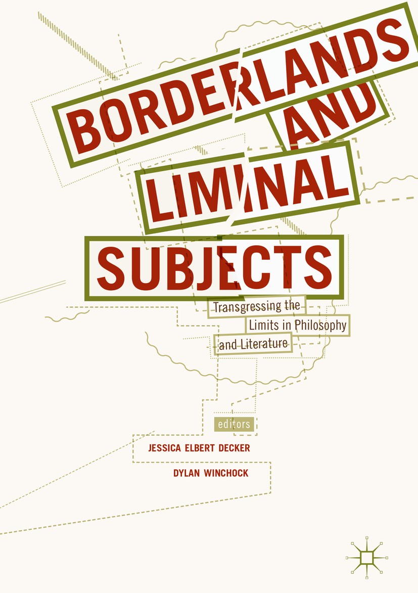 Titlebook: Borderlands and Liminal Subjects; Transgressing the Li Jessica Elbert Decker,Dylan Winchock Book 2017 The Editor(s) (if applicable) and The Titlebook: Borderlands and Liminal Subjects; Transgressing the Li Jessica Elbert Decker,Dylan Winchock Book 2017 The Editor(s) (if applicable) and The