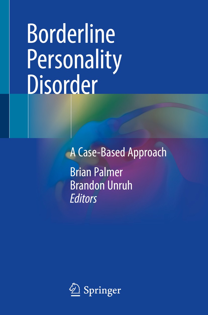 Titlebook: Borderline Personality Disorder; A Case-Based Approac Brian Palmer,Brandon Unruh Book 2018 Springer International Publishing AG, part of Sp Titlebook: Borderline Personality Disorder; A Case-Based Approac Brian Palmer,Brandon Unruh Book 2018 Springer International Publishing AG, part of Sp