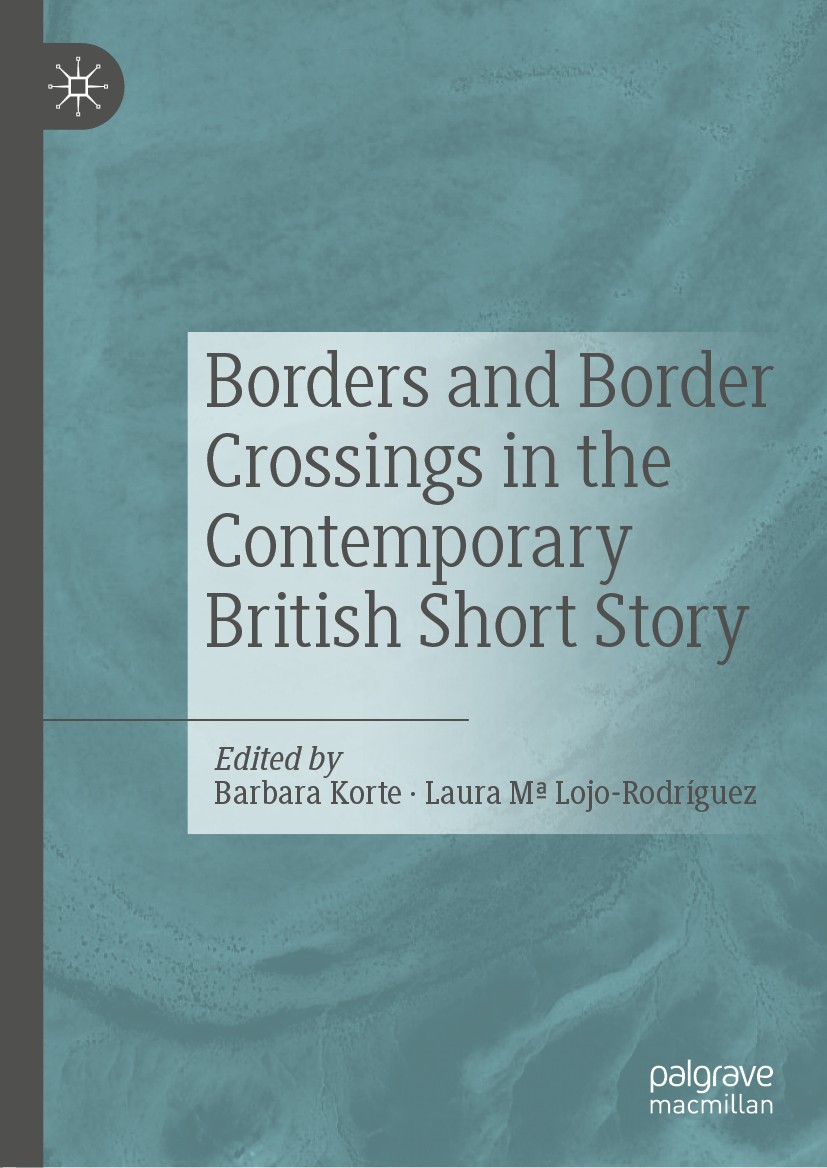 Titlebook: Borders and Border Crossings in the Contemporary British Short Story; Barbara Korte,Laura Mª Lojo-Rodríguez Book 2019 The Editor(s) (if ap Titlebook: Borders and Border Crossings in the Contemporary British Short Story; Barbara Korte,Laura Mª Lojo-Rodríguez Book 2019 The Editor(s) (if ap