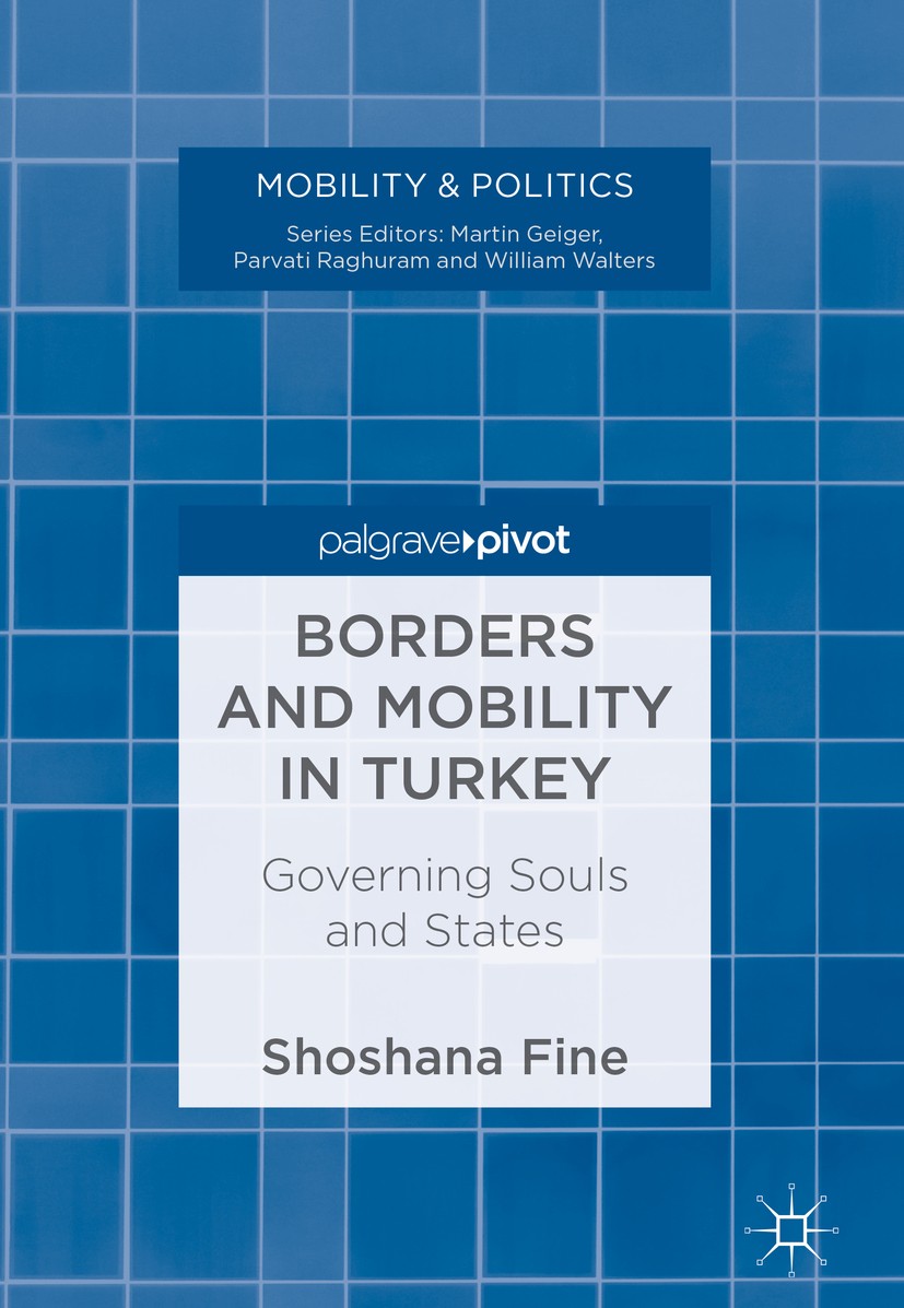 Titlebook: Borders and Mobility in Turkey; Governing Souls and Shoshana Fine Book 2018 The Editor(s) (if applicable) and The Author(s) 2018 Turkey.Mi Titlebook: Borders and Mobility in Turkey; Governing Souls and Shoshana Fine Book 2018 The Editor(s) (if applicable) and The Author(s) 2018 Turkey.Mi