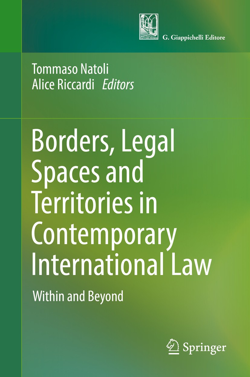 Titlebook: Borders, Legal Spaces and Territories in Contemporary International Law; Within and Beyond Tommaso Natoli,Alice Riccardi Book 2019 Springer Titlebook: Borders, Legal Spaces and Territories in Contemporary International Law; Within and Beyond Tommaso Natoli,Alice Riccardi Book 2019 Springer