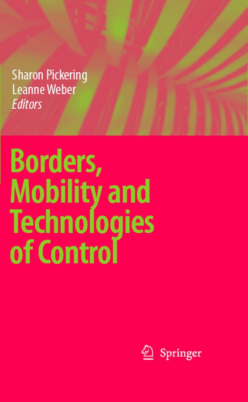 Titlebook: Borders, Mobility and Technologies of Control; Sharon Pickering,Leanne Weber Book 2006 Springer Science+Business Media B.V. 2006 Crime.Cri Titlebook: Borders, Mobility and Technologies of Control; Sharon Pickering,Leanne Weber Book 2006 Springer Science+Business Media B.V. 2006 Crime.Cri