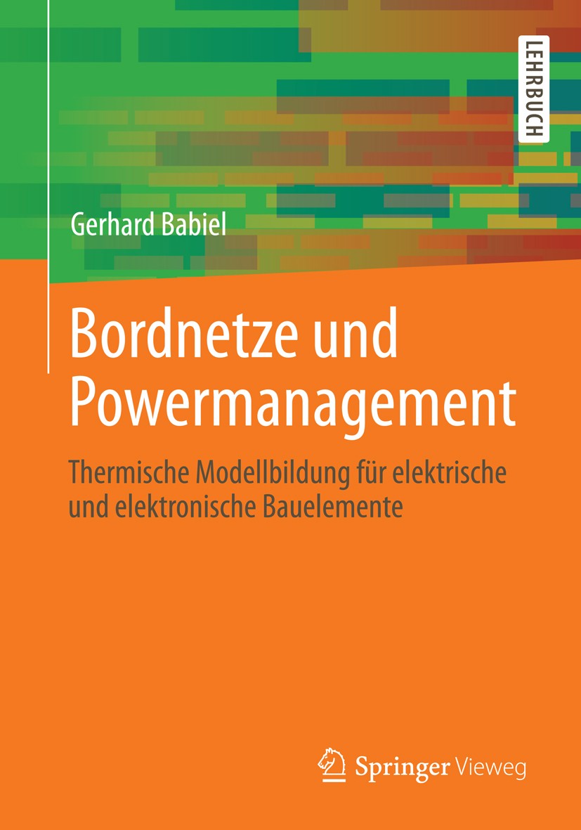 Titlebook: Bordnetze und Powermanagement; Thermische Modellbil Gerhard Babiel Textbook 20131st edition Springer Fachmedien Wiesbaden 2013 Auslegung.Au Titlebook: Bordnetze und Powermanagement; Thermische Modellbil Gerhard Babiel Textbook 20131st edition Springer Fachmedien Wiesbaden 2013 Auslegung.Au