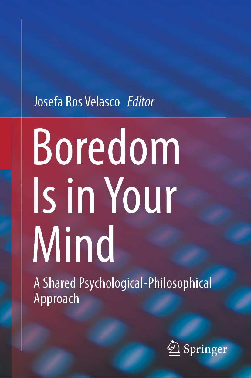 Titlebook: Boredom Is in Your Mind; A Shared Psychologic Josefa Ros Velasco Book 2019 Springer Nature Switzerland AG 2019 Boredom.Mental Health.Cognit Titlebook: Boredom Is in Your Mind; A Shared Psychologic Josefa Ros Velasco Book 2019 Springer Nature Switzerland AG 2019 Boredom.Mental Health.Cognit
