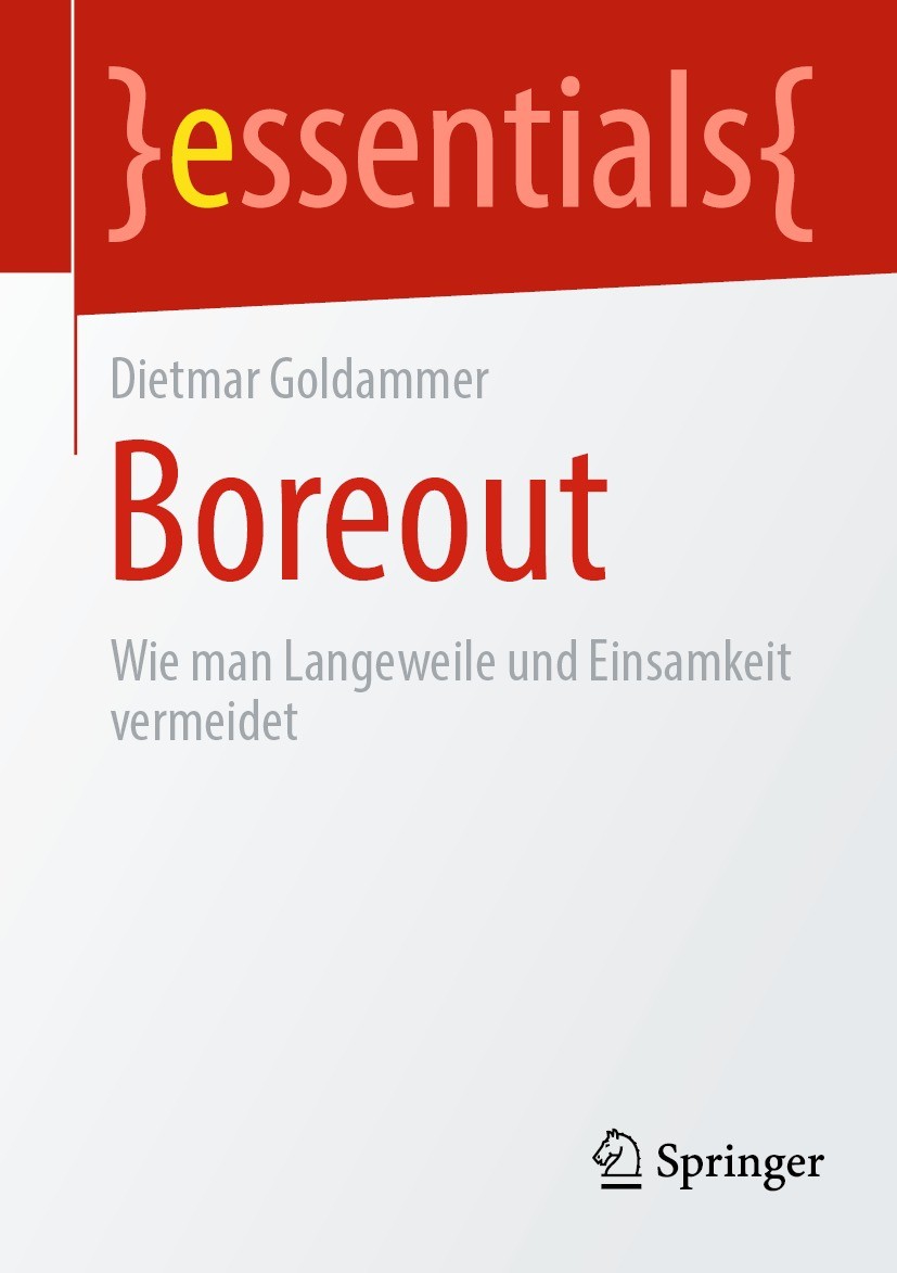 Titlebook: Boreout; Wie man Langeweile u Dietmar Goldammer Book 2022 Der/die Herausgeber bzw. der/die Autor(en), exklusiv lizenziert durch Springer Fa Titlebook: Boreout; Wie man Langeweile u Dietmar Goldammer Book 2022 Der/die Herausgeber bzw. der/die Autor(en), exklusiv lizenziert durch Springer Fa