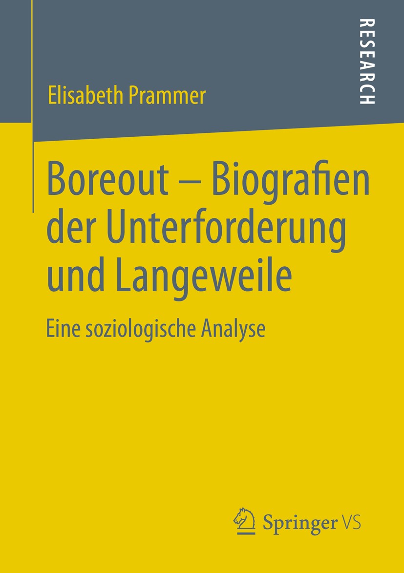 Titlebook: Boreout - Biografien der Unterforderung und Langeweile; Eine soziologische A Elisabeth Prammer Book 2013 Springer Fachmedien Wiesbaden 2013 Titlebook: Boreout - Biografien der Unterforderung und Langeweile; Eine soziologische A Elisabeth Prammer Book 2013 Springer Fachmedien Wiesbaden 2013