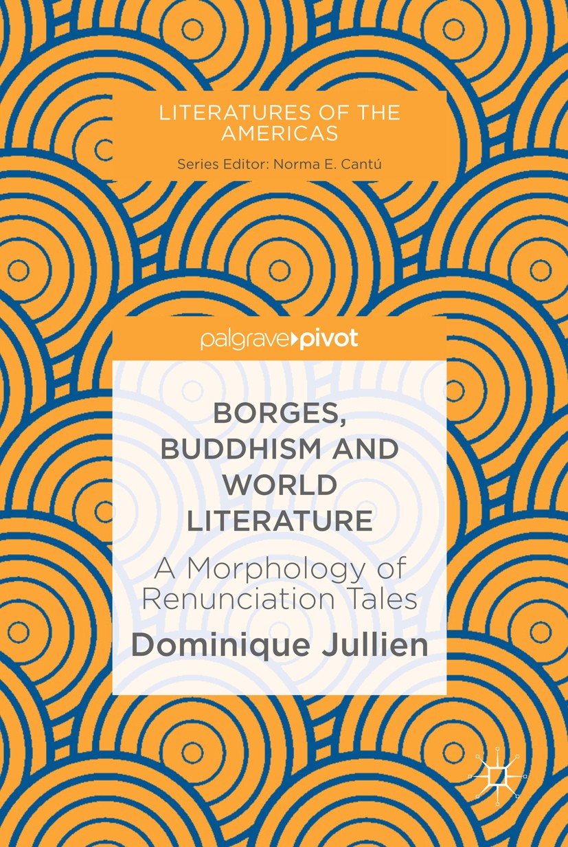 Titlebook: Borges, Buddhism and World Literature; A Morphology of Renu Dominique Jullien Book 2019 The Editor(s) (if applicable) and The Author(s), un Titlebook: Borges, Buddhism and World Literature; A Morphology of Renu Dominique Jullien Book 2019 The Editor(s) (if applicable) and The Author(s), un