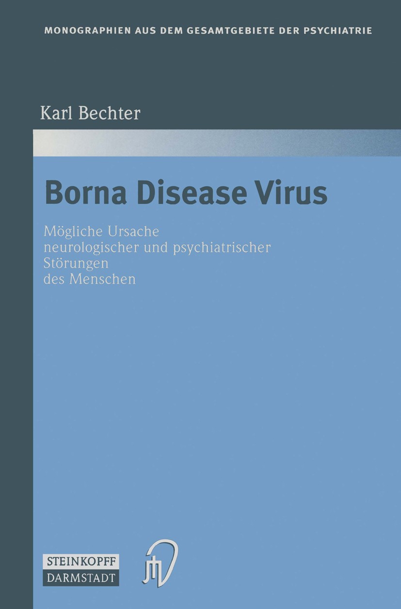 Titlebook: Borna Disease Virus; Mögliche Ursache neu Karl Bechter Book 1998 Dr. Dietrich Steinkopff Verlag, GmbH & Co. KG Darmstadt 1998 Antikörper.Di Titlebook: Borna Disease Virus; Mögliche Ursache neu Karl Bechter Book 1998 Dr. Dietrich Steinkopff Verlag, GmbH & Co. KG Darmstadt 1998 Antikörper.Di