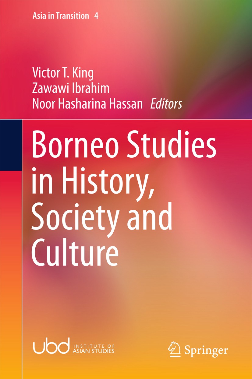 Titlebook: Borneo Studies in History, Society and Culture; Victor T. King,Zawawi Ibrahim,Noor Hasharina Hassa Book 2017 Springer Science+Business Med Titlebook: Borneo Studies in History, Society and Culture; Victor T. King,Zawawi Ibrahim,Noor Hasharina Hassa Book 2017 Springer Science+Business Med