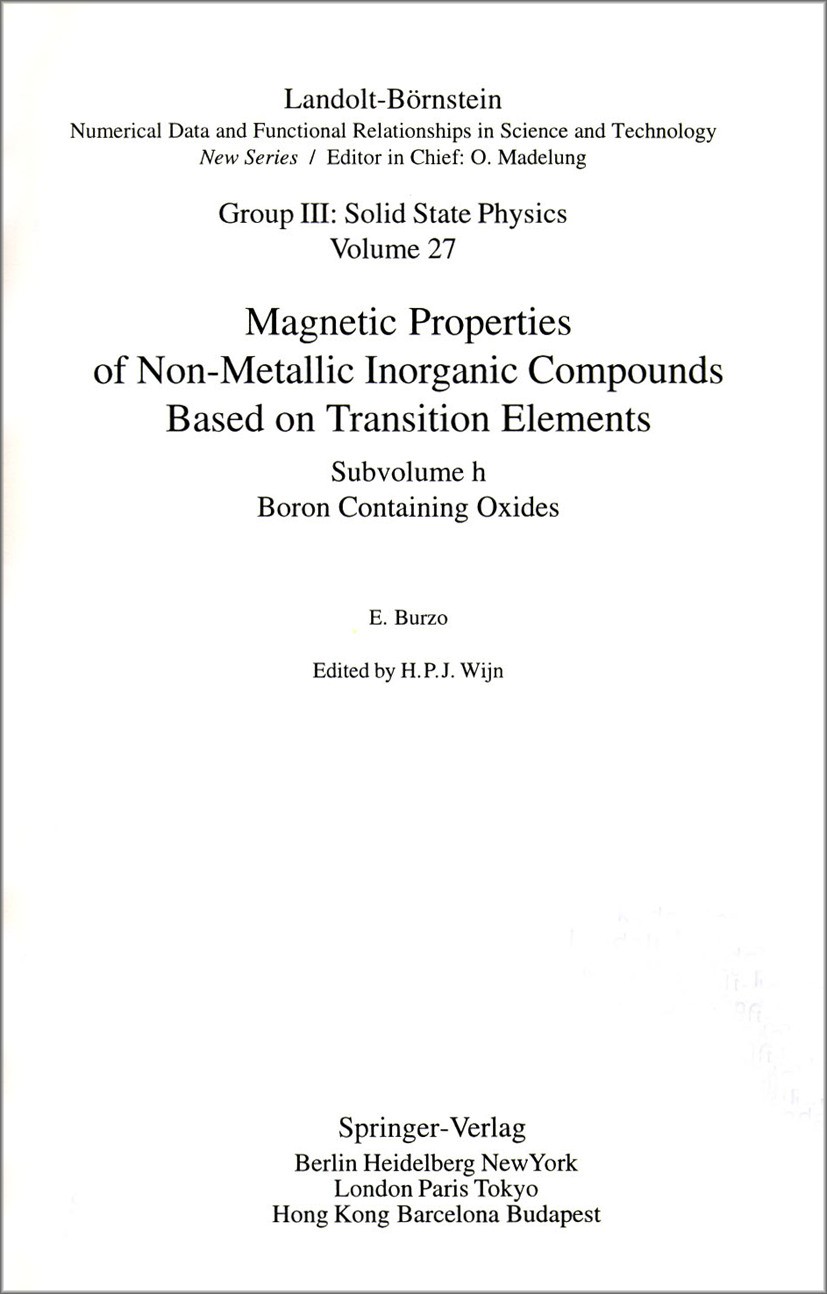 Titlebook: Boron Containing Oxides; H.P.J. Wijn Book 1993Latest edition Springer-Verlag Berlin Heidelberg 1993 crystal.magnetic properties.metals.tra Titlebook: Boron Containing Oxides; H.P.J. Wijn Book 1993Latest edition Springer-Verlag Berlin Heidelberg 1993 crystal.magnetic properties.metals.tra