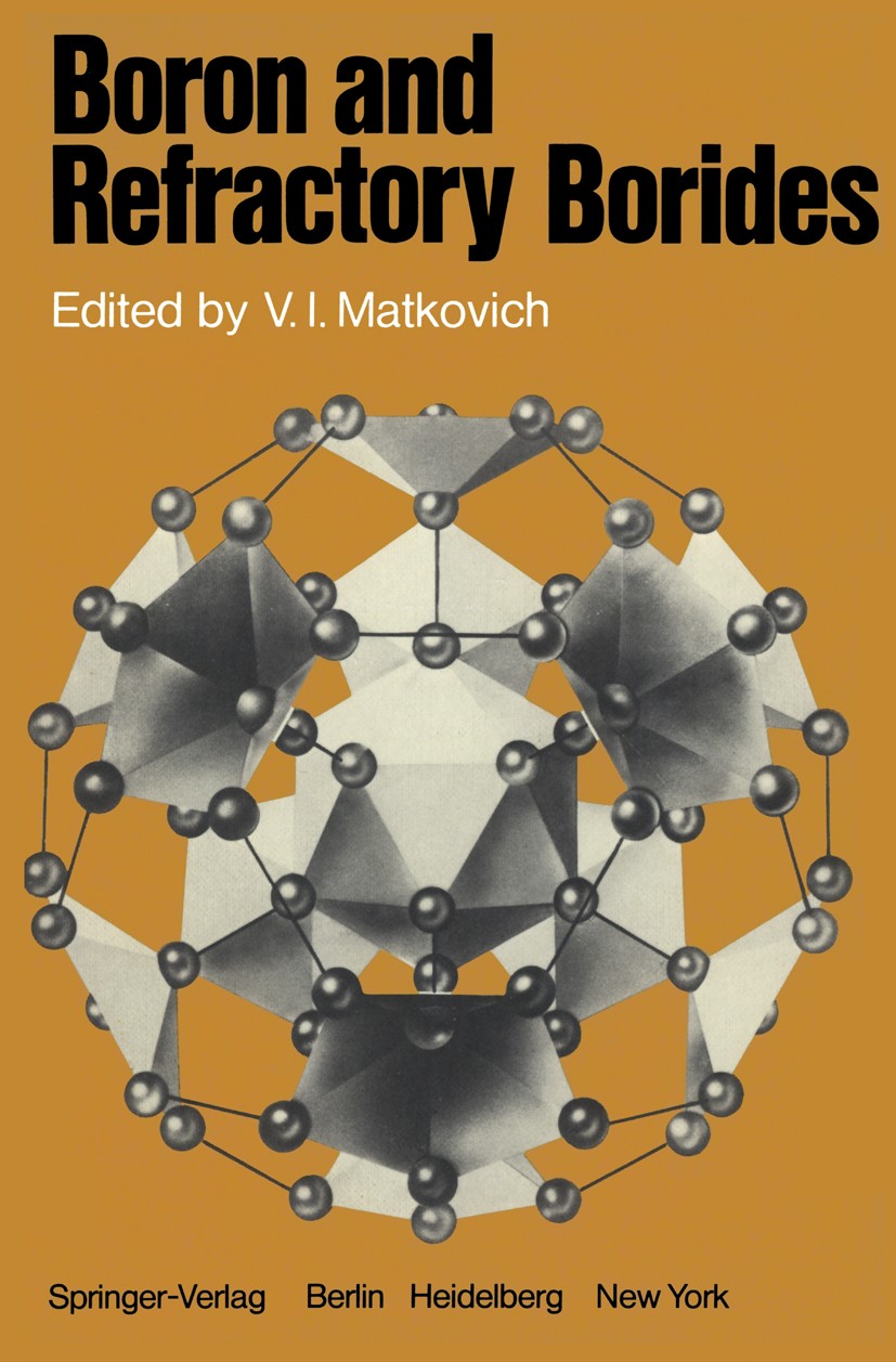 Titlebook: Boron and Refractory Borides; Vlado I. Matkovich Book 1977 Springer-Verlag Berlin Heidelberg 1977 Beryllium.alkali metal.boron.carbon.chem Titlebook: Boron and Refractory Borides; Vlado I. Matkovich Book 1977 Springer-Verlag Berlin Heidelberg 1977 Beryllium.alkali metal.boron.carbon.chem