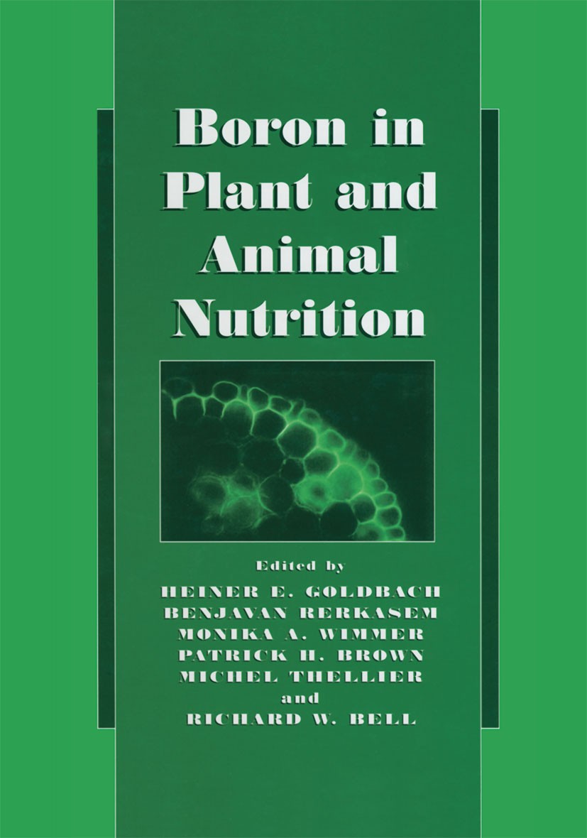 Titlebook: Boron in Plant and Animal Nutrition; Heiner E. Goldbach,Patrick H. Brown,Richard W. Bel Book 2002 Springer Science+Business Media New York Titlebook: Boron in Plant and Animal Nutrition; Heiner E. Goldbach,Patrick H. Brown,Richard W. Bel Book 2002 Springer Science+Business Media New York
