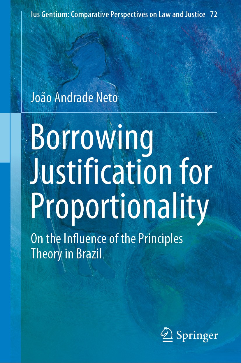 Titlebook: Borrowing Justification for Proportionality; On the Influence of João Andrade Neto Book 2018 Springer Nature Switzerland AG 2018 Judicial Titlebook: Borrowing Justification for Proportionality; On the Influence of João Andrade Neto Book 2018 Springer Nature Switzerland AG 2018 Judicial