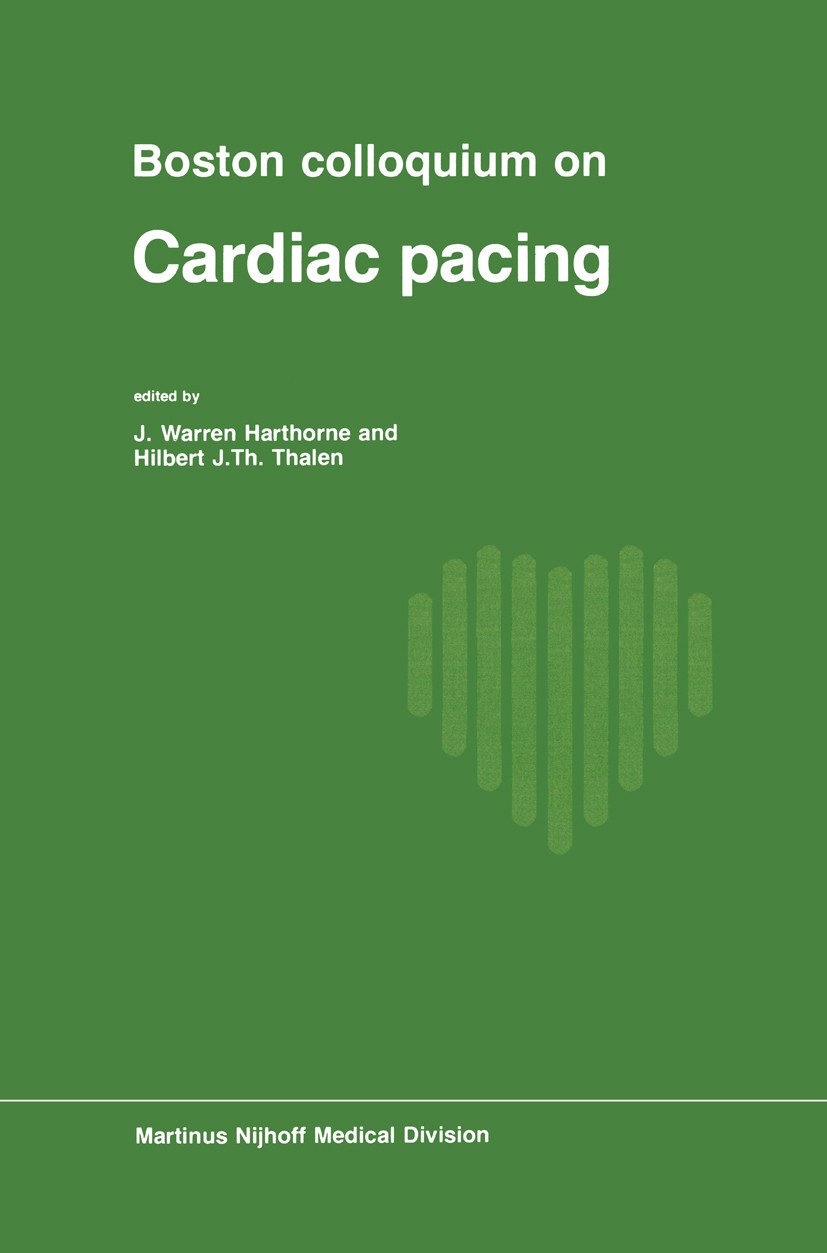 Titlebook: Boston Colloquium on Cardiac Pacing; J. Warren Harthorne,Hilbert J. Th. Thalen Book 1977 Martinus Nijhoff, P.O. Box 442, The Hague, The Ne Titlebook: Boston Colloquium on Cardiac Pacing; J. Warren Harthorne,Hilbert J. Th. Thalen Book 1977 Martinus Nijhoff, P.O. Box 442, The Hague, The Ne