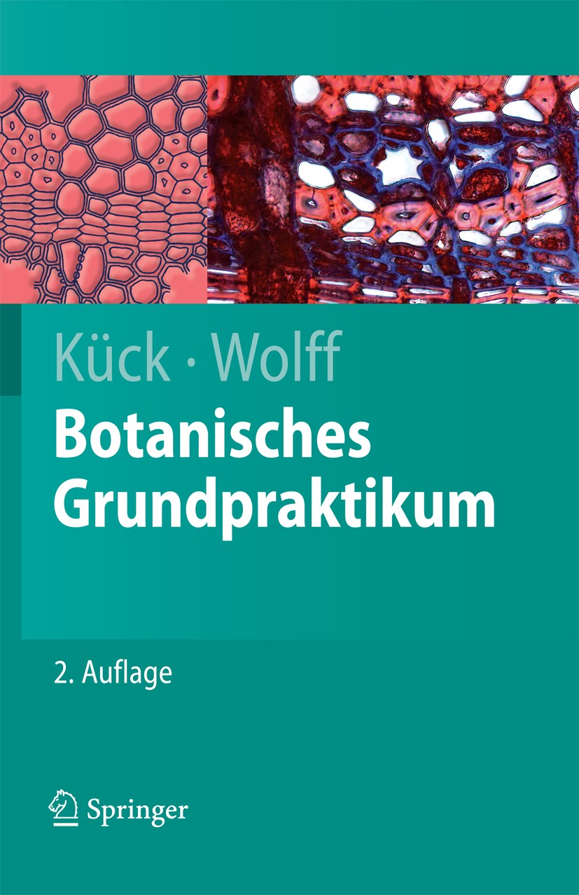 Titlebook: Botanisches Grundpraktikum; Ulrich Kück,Gabriele Wolff Textbook 20092nd edition Springer-Verlag Berlin Heidelberg 2009 Anatomie, Pflanzen. Titlebook: Botanisches Grundpraktikum; Ulrich Kück,Gabriele Wolff Textbook 20092nd edition Springer-Verlag Berlin Heidelberg 2009 Anatomie, Pflanzen.