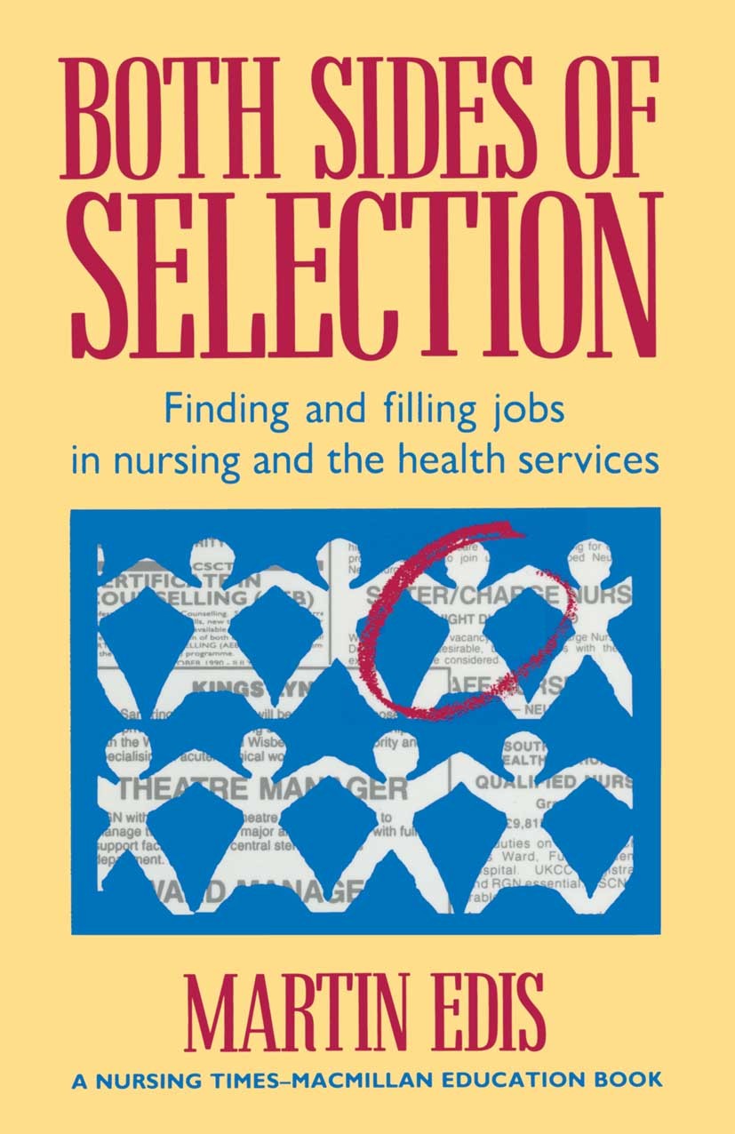 Titlebook: Both Sides of Selection; Finding and filling Martin Edis Textbook 1990Latest edition Martin Edis and Nursing Times 1990 health.health serv Titlebook: Both Sides of Selection; Finding and filling Martin Edis Textbook 1990Latest edition Martin Edis and Nursing Times 1990 health.health serv