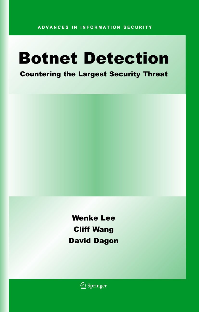 Titlebook: Botnet Detection; Countering the Large Wenke Lee,Cliff Wang,David Dagon Book 2008 Springer-Verlag US 2008 ARO workshop.Internet.Wenke Lee.b Titlebook: Botnet Detection; Countering the Large Wenke Lee,Cliff Wang,David Dagon Book 2008 Springer-Verlag US 2008 ARO workshop.Internet.Wenke Lee.b