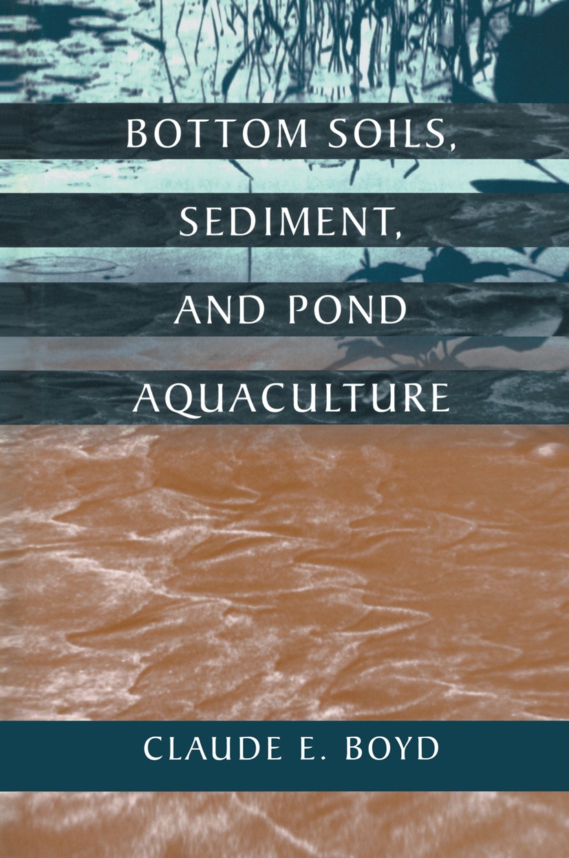 Titlebook: Bottom Soils, Sediment, and Pond Aquaculture; Claude E. Boyd Book 1995 Chapman & Hall 1995 Flora.aquaculture.aquatic animals.classificatio Titlebook: Bottom Soils, Sediment, and Pond Aquaculture; Claude E. Boyd Book 1995 Chapman & Hall 1995 Flora.aquaculture.aquatic animals.classificatio
