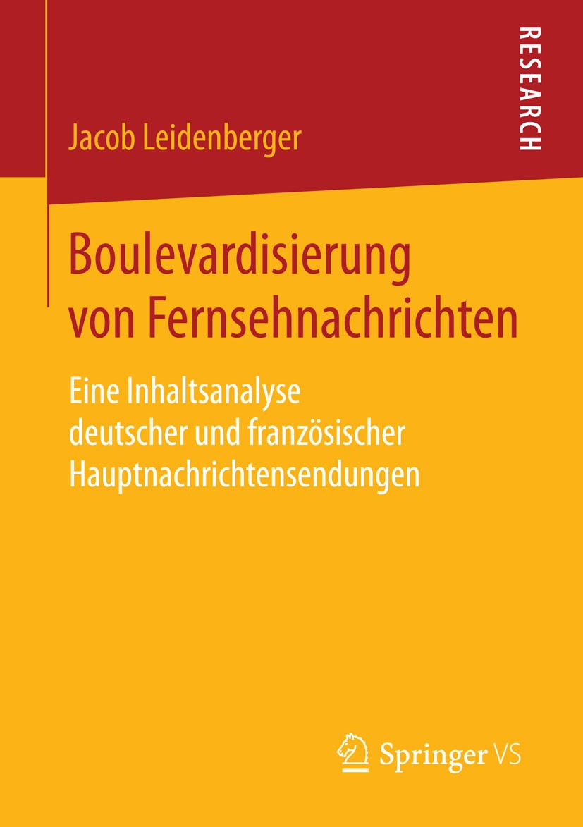 Titlebook: Boulevardisierung von Fernsehnachrichten; Eine Inhaltsanalyse Jacob Leidenberger Book 2015 Springer Fachmedien Wiesbaden 2015 Boulevardjou Titlebook: Boulevardisierung von Fernsehnachrichten; Eine Inhaltsanalyse Jacob Leidenberger Book 2015 Springer Fachmedien Wiesbaden 2015 Boulevardjou