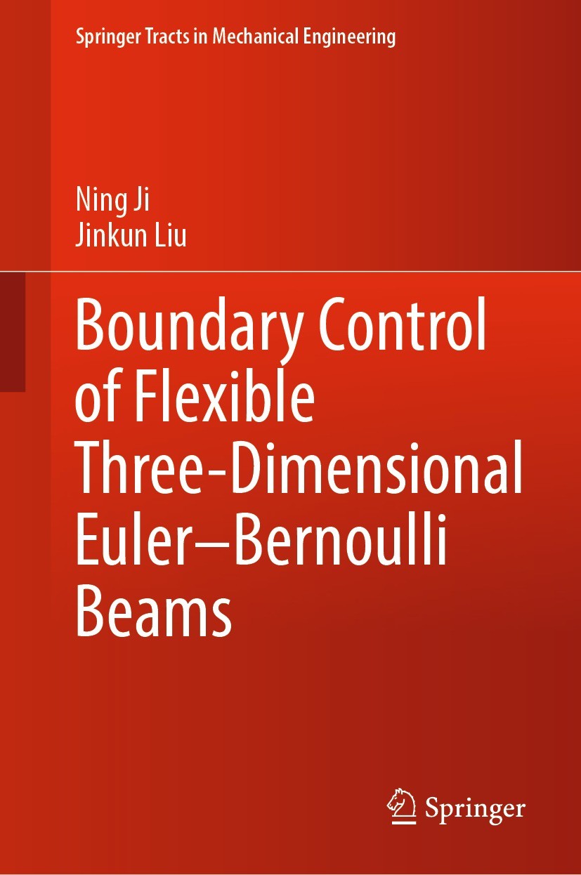 Titlebook: Boundary Control of Flexible Three-Dimensional Euler–Bernoulli Beams; Ning Ji,Jinkun Liu Book 2022 The Editor(s) (if applicable) and The A Titlebook: Boundary Control of Flexible Three-Dimensional Euler–Bernoulli Beams; Ning Ji,Jinkun Liu Book 2022 The Editor(s) (if applicable) and The A