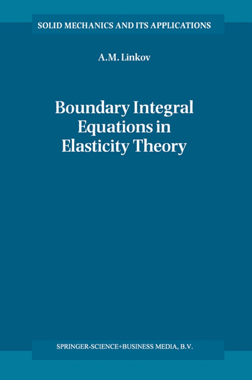 Titlebook: Boundary Integral Equations in Elasticity Theory; A. M. Linkov Book 2002 Springer Science+Business Media B.V. 2002 Integral equation.compu Titlebook: Boundary Integral Equations in Elasticity Theory; A. M. Linkov Book 2002 Springer Science+Business Media B.V. 2002 Integral equation.compu