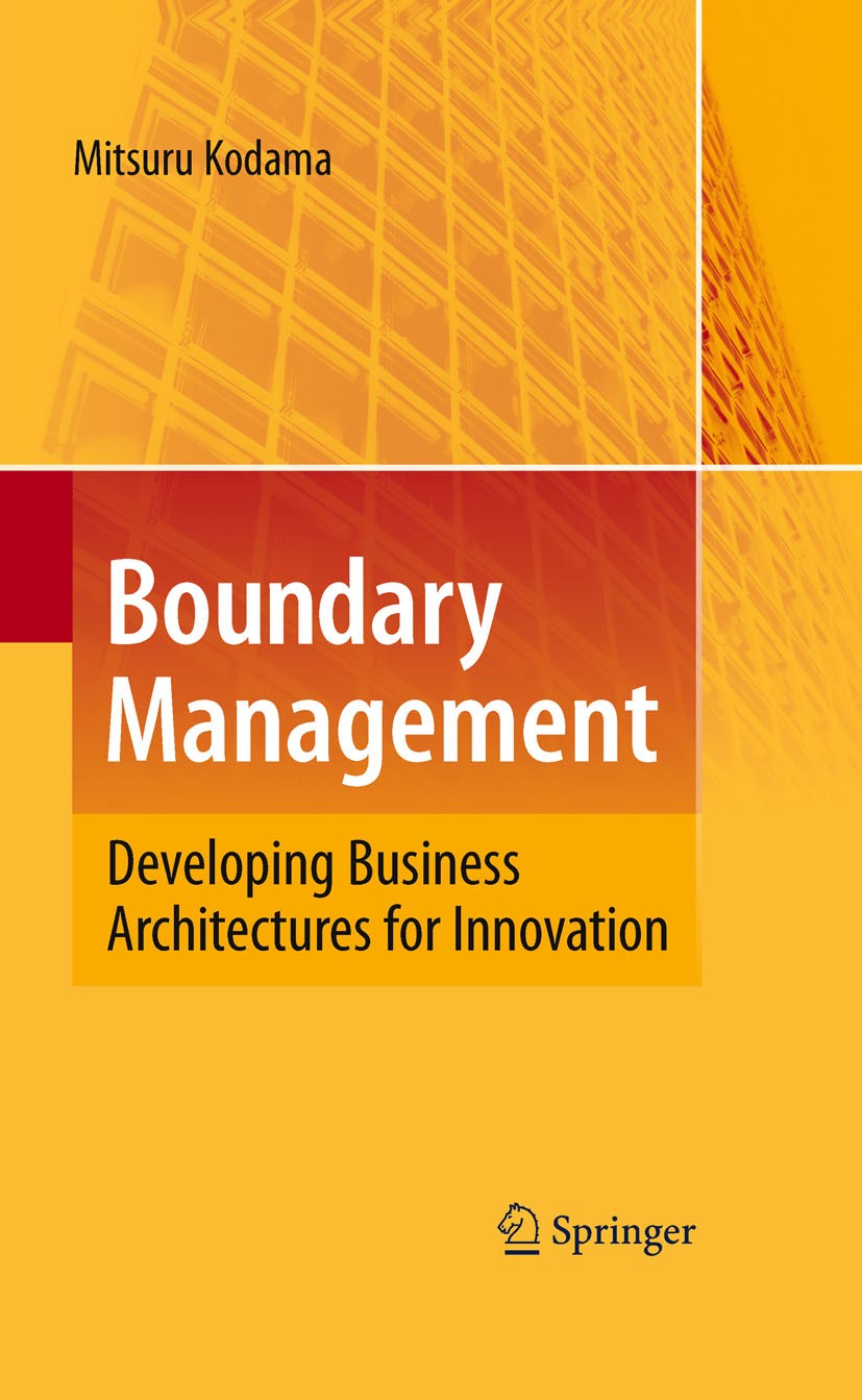 Titlebook: Boundary Management; Developing Business Mitsuru Kodama Book 2010 Springer-Verlag Berlin Heidelberg 2010 Change.Leadership.Manager.busines Titlebook: Boundary Management; Developing Business Mitsuru Kodama Book 2010 Springer-Verlag Berlin Heidelberg 2010 Change.Leadership.Manager.busines