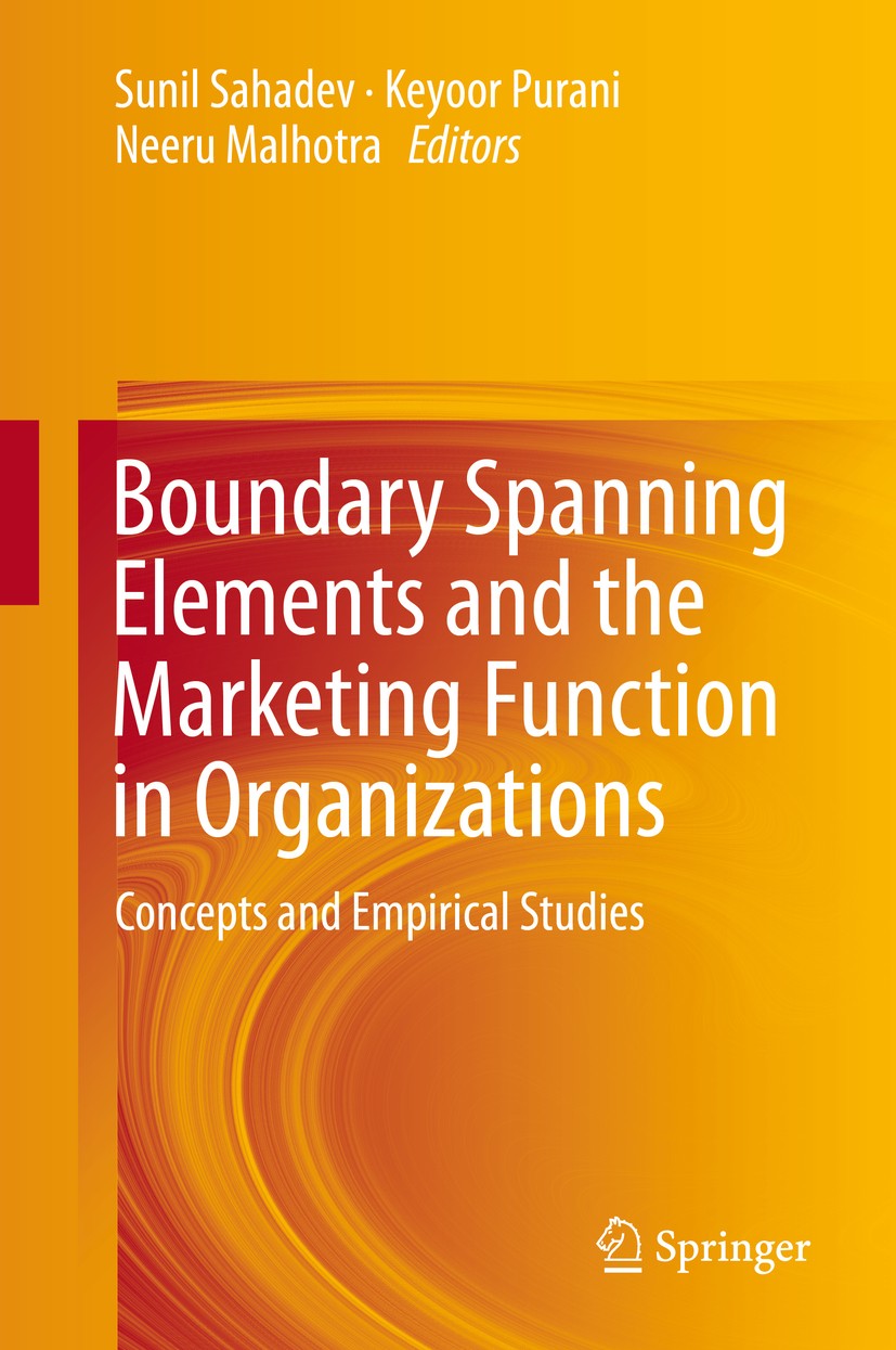 Titlebook: Boundary Spanning Elements and the Marketing Function in Organizations; Concepts and Empiric Sunil Sahadev,Keyoor Purani,Neeru Malhotra Boo Titlebook: Boundary Spanning Elements and the Marketing Function in Organizations; Concepts and Empiric Sunil Sahadev,Keyoor Purani,Neeru Malhotra Boo