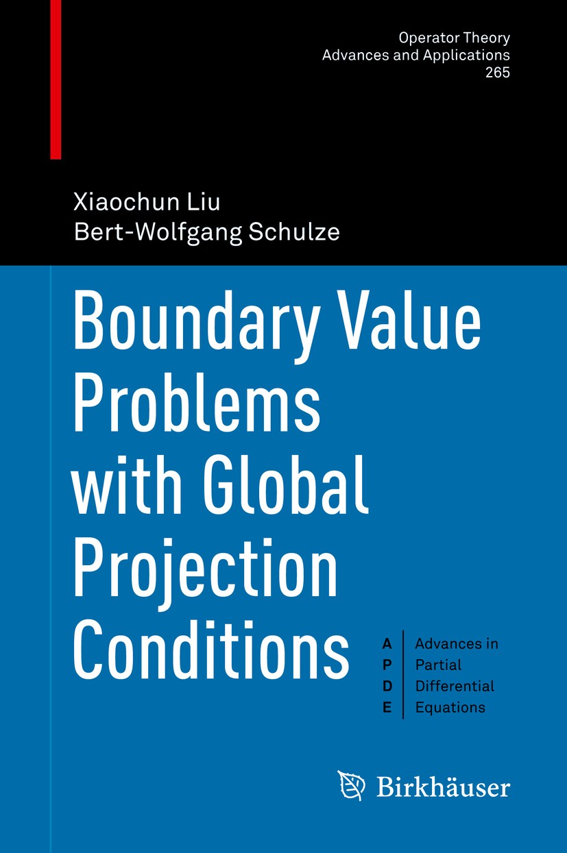 Titlebook: Boundary Value Problems with Global Projection Conditions; Xiaochun Liu,Bert-Wolfgang Schulze Book 2018 Springer Nature Switzerland AG 201 Titlebook: Boundary Value Problems with Global Projection Conditions; Xiaochun Liu,Bert-Wolfgang Schulze Book 2018 Springer Nature Switzerland AG 201