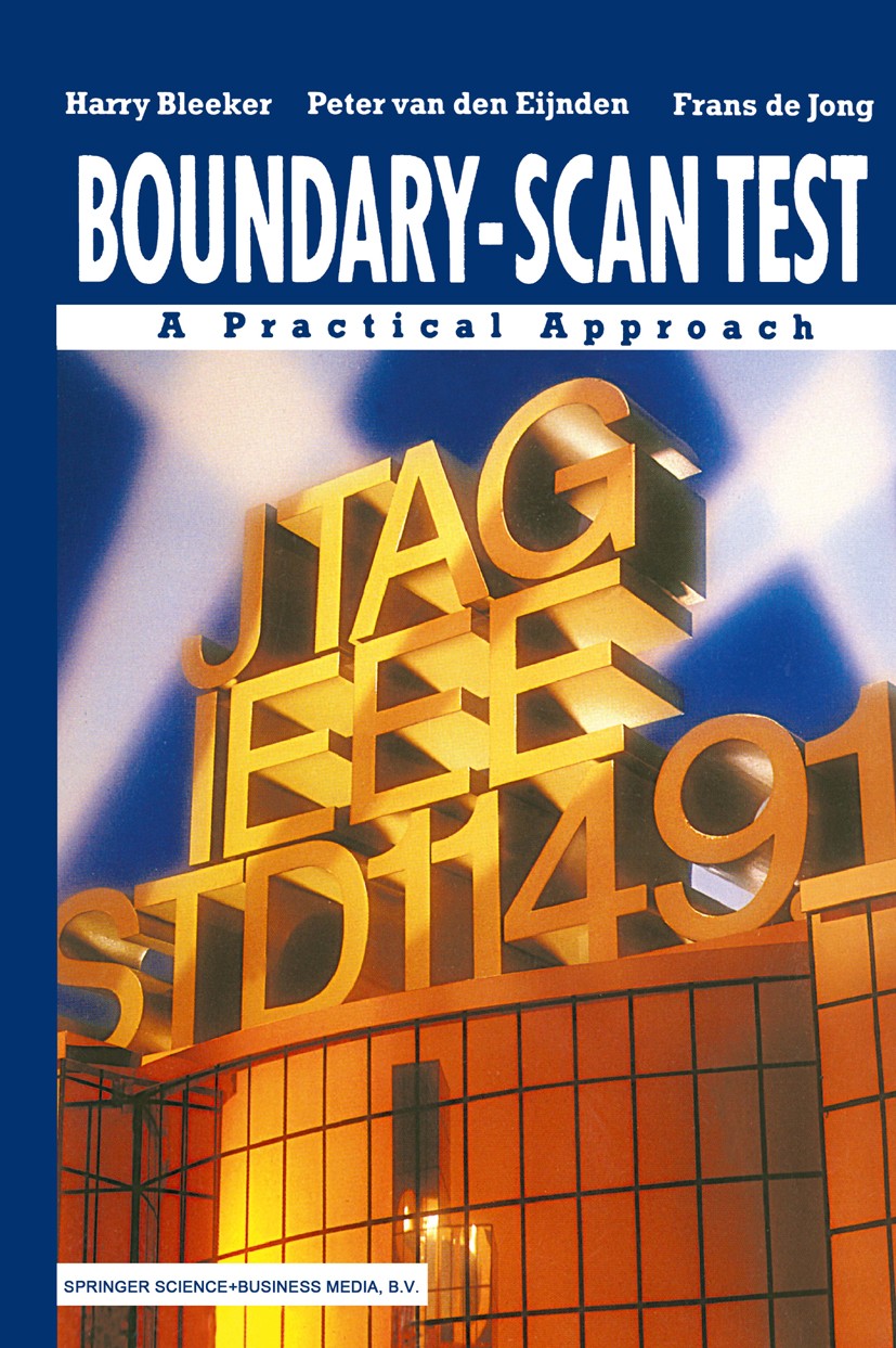Titlebook: Boundary-Scan Test; A Practical Approach Harry Bleeker,Peter Eijnden,Frans Jong Book 1993 Springer Science+Business Media Dordrecht 1993 Ha Titlebook: Boundary-Scan Test; A Practical Approach Harry Bleeker,Peter Eijnden,Frans Jong Book 1993 Springer Science+Business Media Dordrecht 1993 Ha