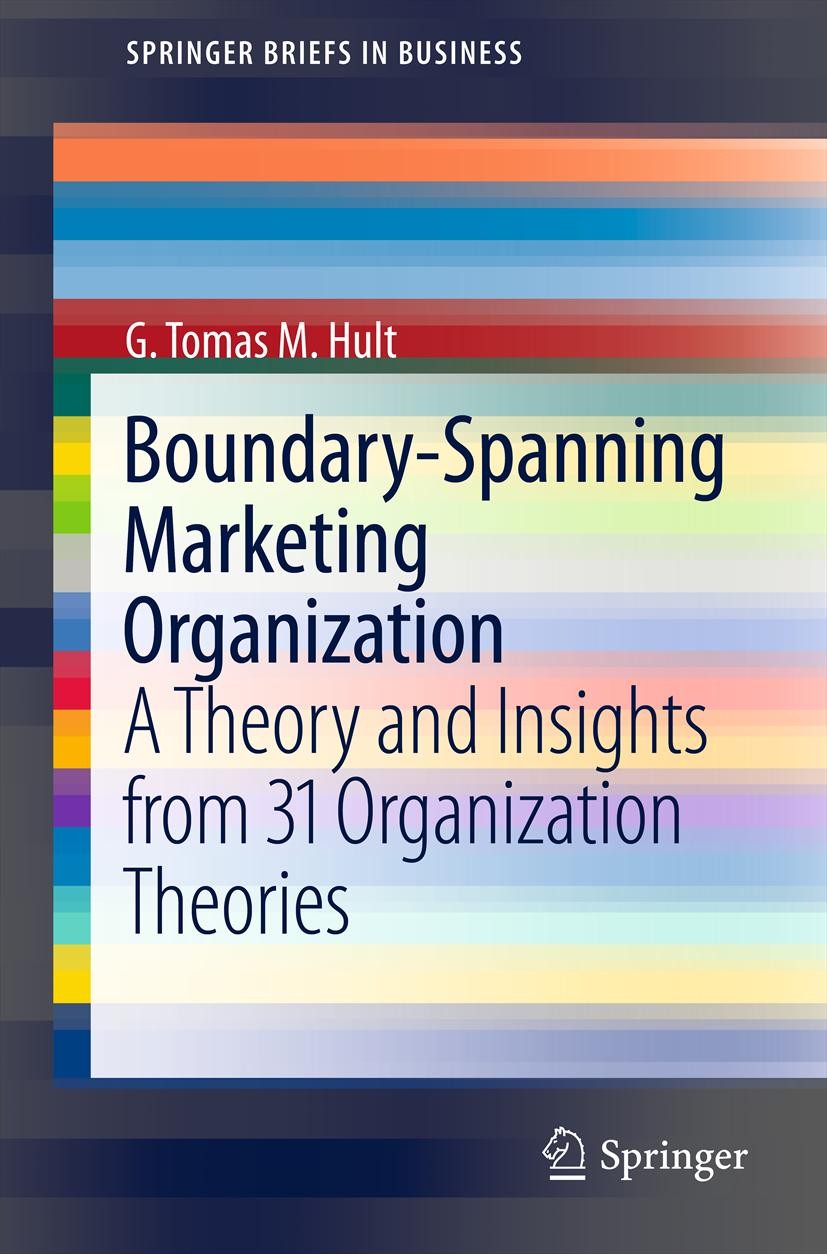 Titlebook: Boundary-Spanning Marketing Organization; A Theory and Insight G. Tomas M. Hult Book 2011 Academy of Marketing Science 2011 Customer value- Titlebook: Boundary-Spanning Marketing Organization; A Theory and Insight G. Tomas M. Hult Book 2011 Academy of Marketing Science 2011 Customer value-