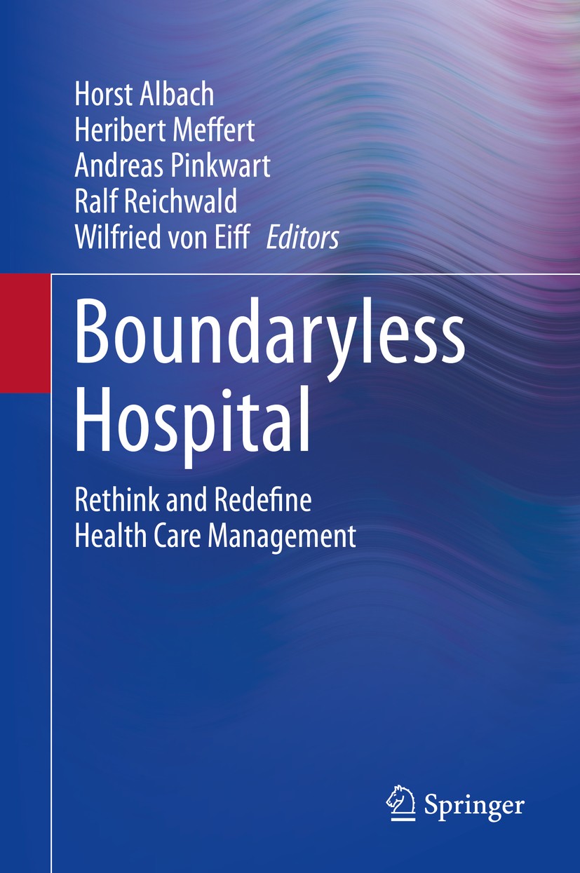 Titlebook: Boundaryless Hospital; Rethink and Redefine Horst Albach,Heribert Meffert,Wilfried von Eiff Book 2016 Springer-Verlag Berlin Heidelberg 201 Titlebook: Boundaryless Hospital; Rethink and Redefine Horst Albach,Heribert Meffert,Wilfried von Eiff Book 2016 Springer-Verlag Berlin Heidelberg 201