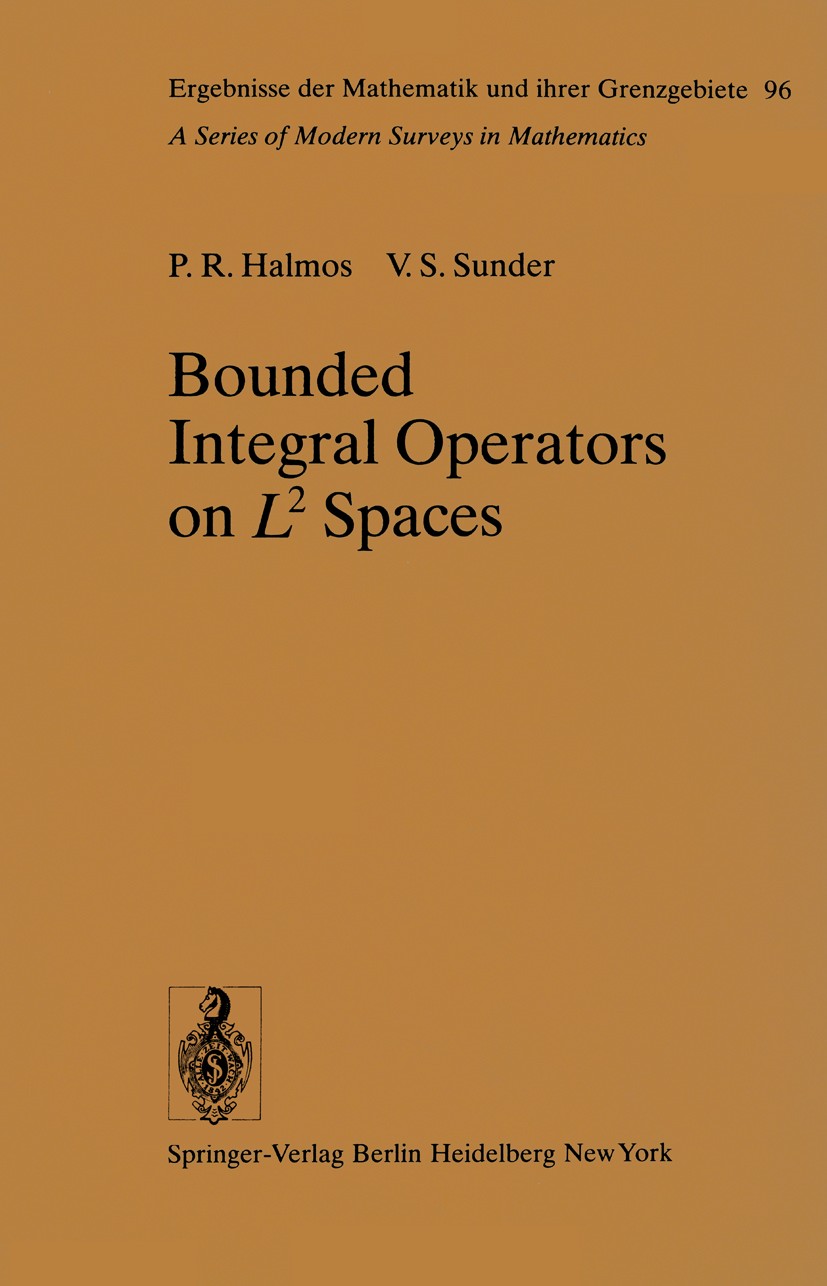 Titlebook: Bounded Integral Operators on L 2 Spaces; Paul Richard Halmos,Viakalathur Shankar Sunder Book 1978 Springer-Verlag Berlin Heidelberg 1978 Titlebook: Bounded Integral Operators on L 2 Spaces; Paul Richard Halmos,Viakalathur Shankar Sunder Book 1978 Springer-Verlag Berlin Heidelberg 1978