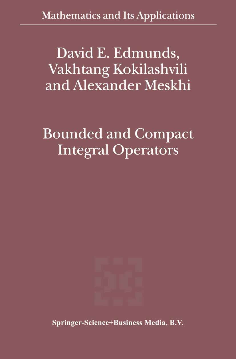 Titlebook: Bounded and Compact Integral Operators; David E. Edmunds,Vakhtang Kokilashvili,Alexander M Book 2002 Springer Science+Business Media B.V. Titlebook: Bounded and Compact Integral Operators; David E. Edmunds,Vakhtang Kokilashvili,Alexander M Book 2002 Springer Science+Business Media B.V.