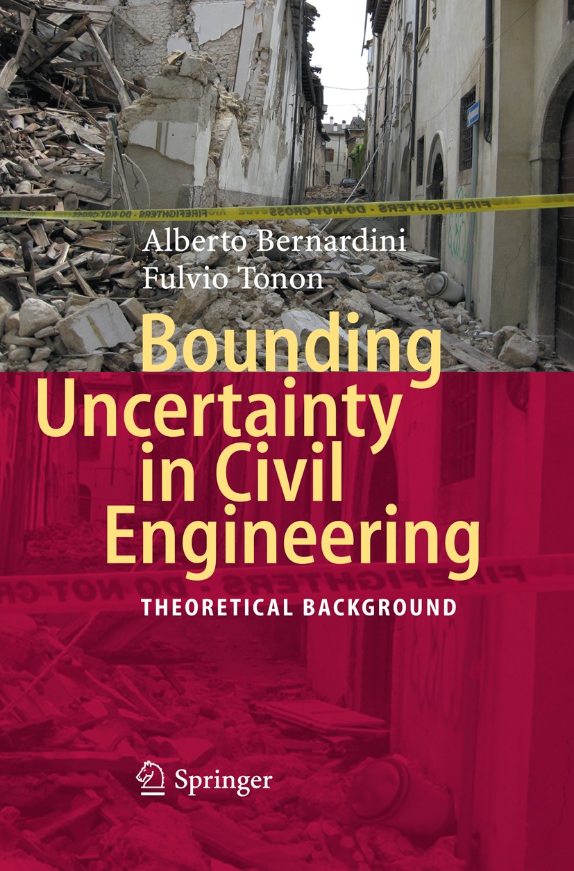 Titlebook: Bounding Uncertainty in Civil Engineering; Theoretical Backgrou Alberto Bernardini,Fulvio Tonon Book 2010 Springer-Verlag Berlin Heidelberg Titlebook: Bounding Uncertainty in Civil Engineering; Theoretical Backgrou Alberto Bernardini,Fulvio Tonon Book 2010 Springer-Verlag Berlin Heidelberg