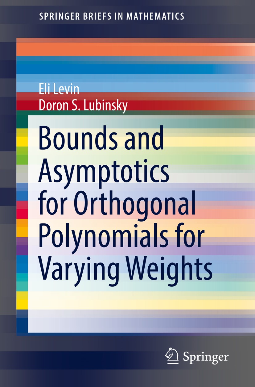 Titlebook: Bounds and Asymptotics for Orthogonal Polynomials for Varying Weights; Eli Levin,Doron S. Lubinsky Book 2018 The Author(s) 2018 Orthogonal Titlebook: Bounds and Asymptotics for Orthogonal Polynomials for Varying Weights; Eli Levin,Doron S. Lubinsky Book 2018 The Author(s) 2018 Orthogonal