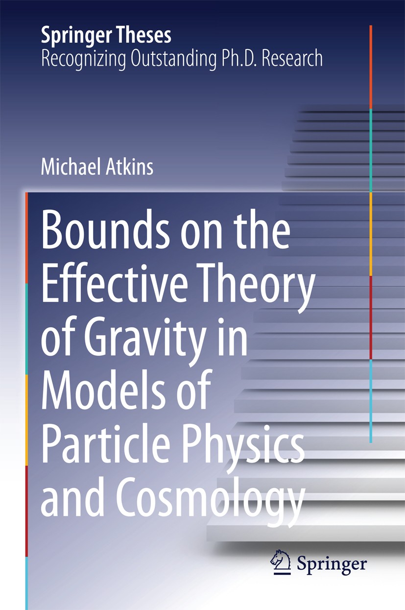 Titlebook: Bounds on the Effective Theory of Gravity in Models of Particle Physics and Cosmology; Michael Atkins Book 2014 Springer International Pub Titlebook: Bounds on the Effective Theory of Gravity in Models of Particle Physics and Cosmology; Michael Atkins Book 2014 Springer International Pub