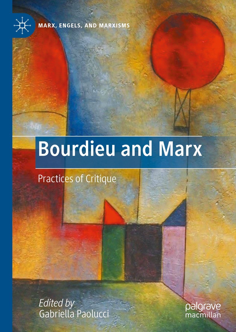 Titlebook: Bourdieu and Marx; Practices of Critiqu Gabriella Paolucci Book 2022 The Editor(s) (if applicable) and The Author(s), under exclusive licen Titlebook: Bourdieu and Marx; Practices of Critiqu Gabriella Paolucci Book 2022 The Editor(s) (if applicable) and The Author(s), under exclusive licen