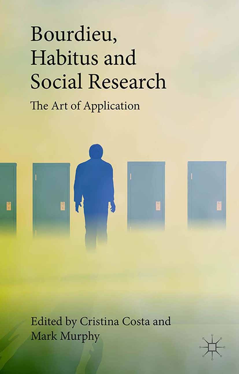 Titlebook: Bourdieu, Habitus and Social Research; The Art of Applicati Cristina Costa (Lecturer in Technology Enhanced Le Book 2015 The Editor(s) (if Titlebook: Bourdieu, Habitus and Social Research; The Art of Applicati Cristina Costa (Lecturer in Technology Enhanced Le Book 2015 The Editor(s) (if